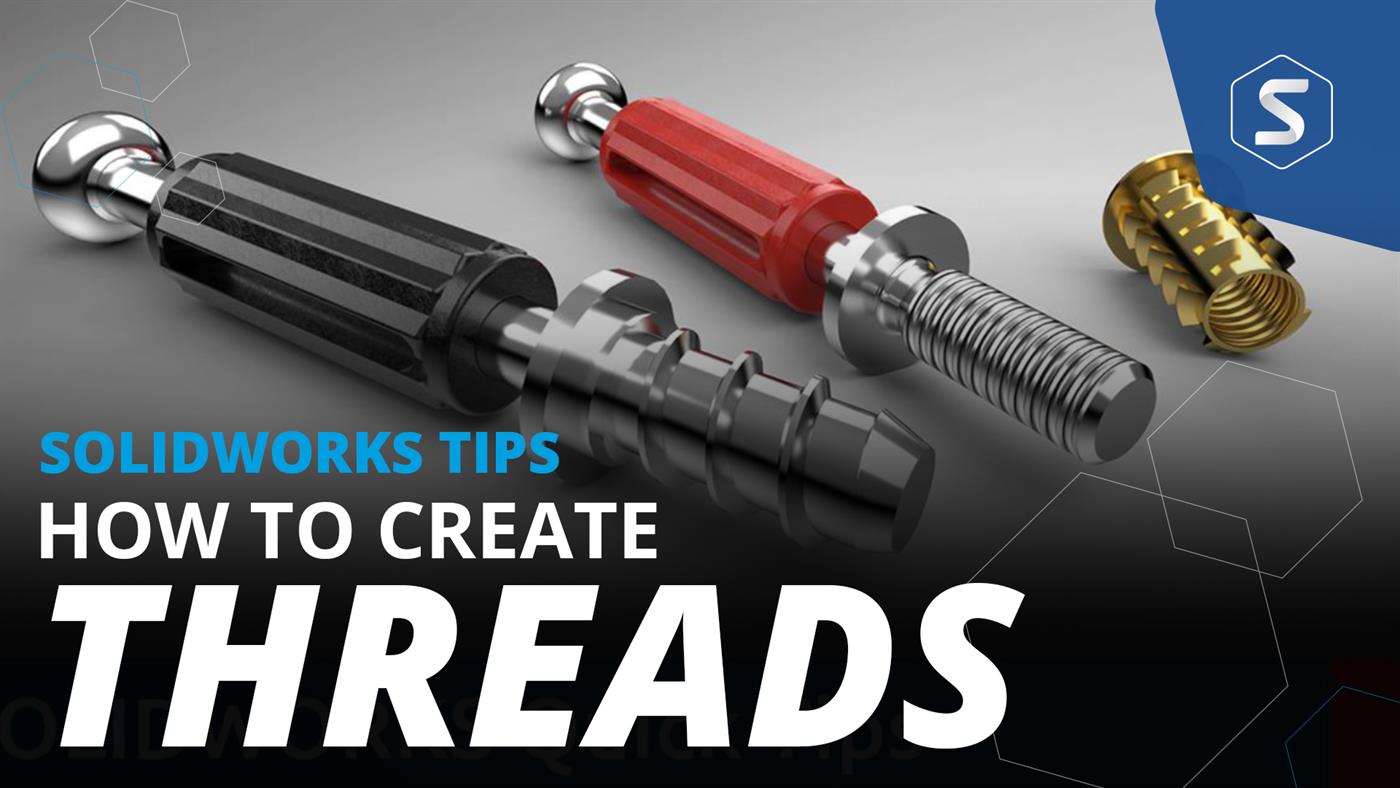 How to Make Threads in SOLIDWORKS