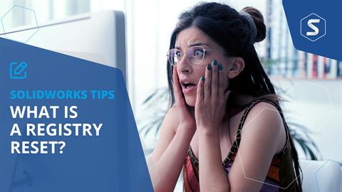 What is a Registry Reset? How to Reset SOLIDWORKS 